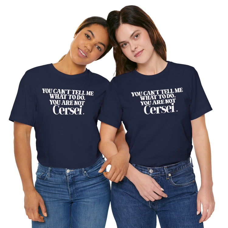 You're Not Cersei Unisex T-Shirt