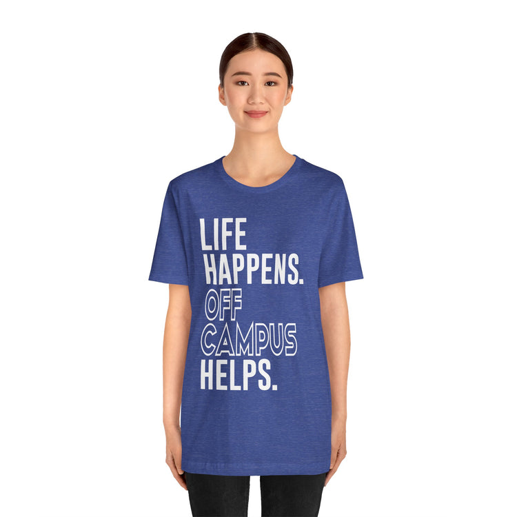 Life Happens Off Campus Helps Unisex T-Shirt