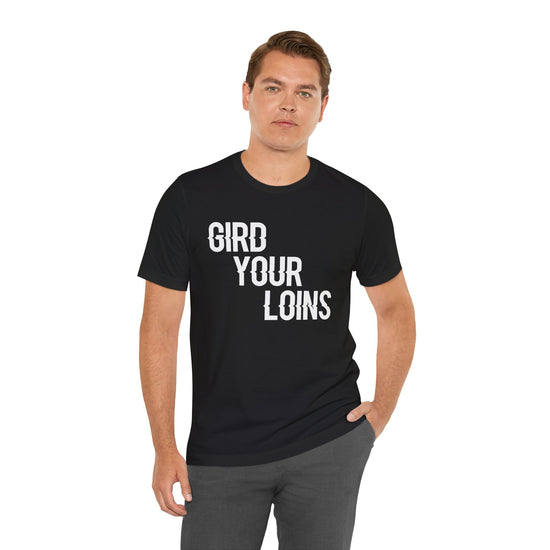 Gird Your Loins Unisex T-Shirt - Fandom-Made