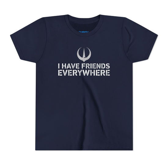 I Have Friends Everywhere Youth Tee - Fandom-Made