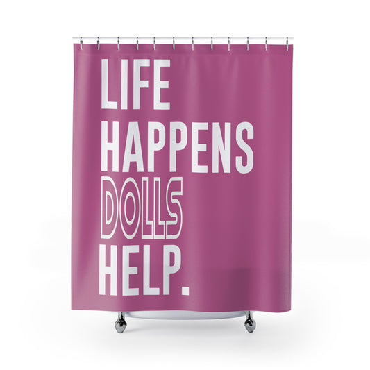 Life Happens Dolls Help Shower Curtain - Fandom-Made
