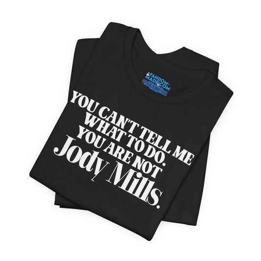 You're Not Jody Mills Unisex T-Shirt