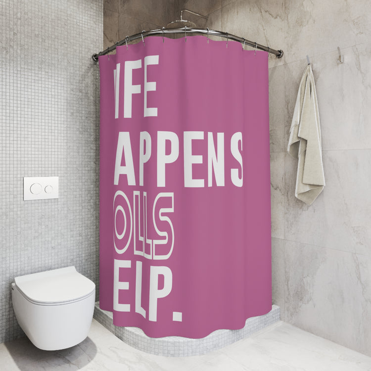 Life Happens Dolls Help Shower Curtain