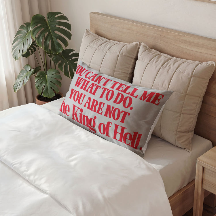 You're Not King Of Hell Pillowcase