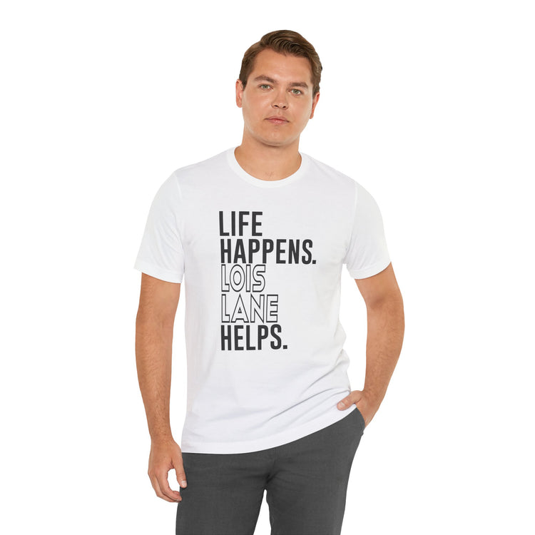 Life Happens Lois Lane Helps T-Shirt