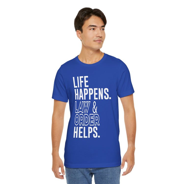 Life Happens Law & Order Helps Unisex T-Shirt - Fandom-Made