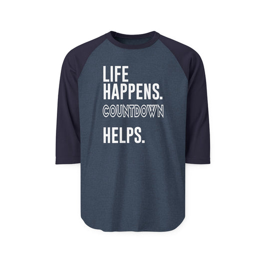 Life Happens Countdown Helps 3/4 Raglan Shirt - Fandom-Made