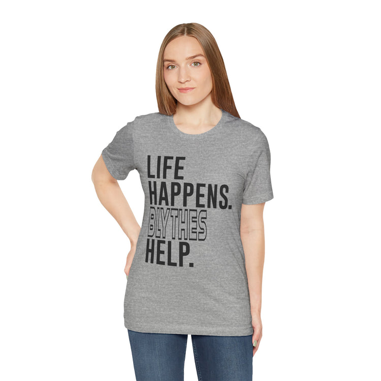 Life Happens Blythes Help Unisex T-Shirt