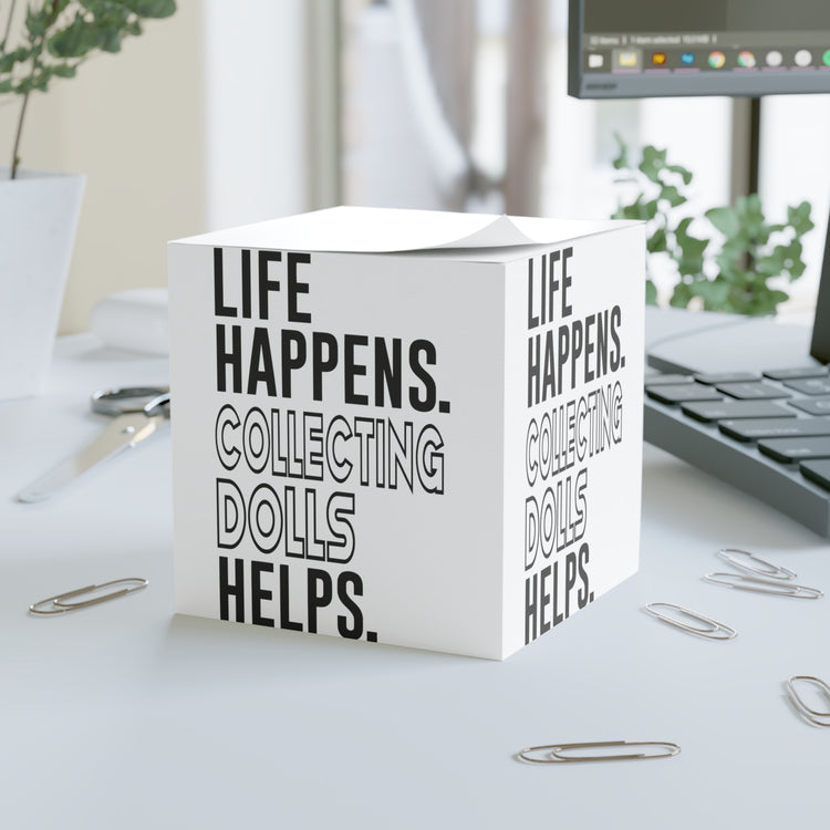 Life Happens Collecting Dolls Helps Note Cube