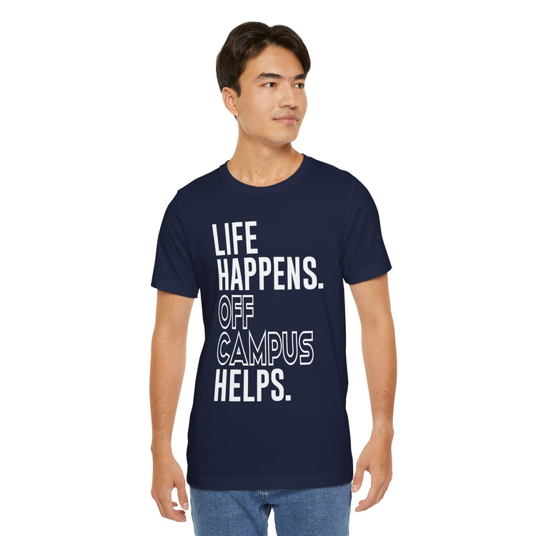 Life Happens Off Campus Helps Unisex T-Shirt