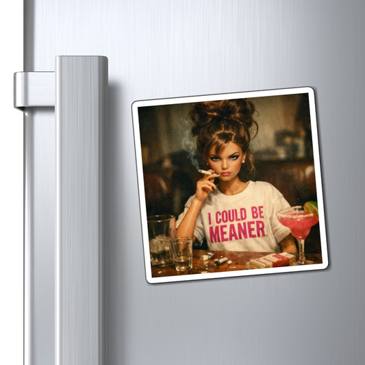 I Could Be Meaner Magnet