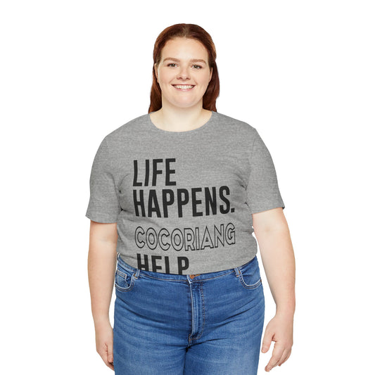 Life Happens Cocoriang Help Unisex T-Shirt - Fandom-Made