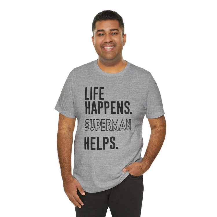 Life Happens Superman Helps T-Shirt