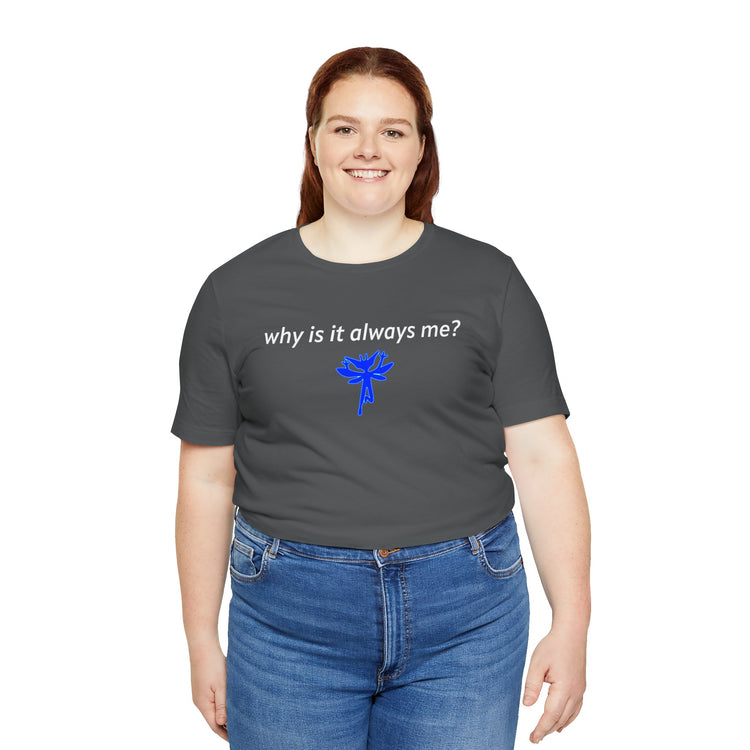 Why Is It Always Me T-Shirt