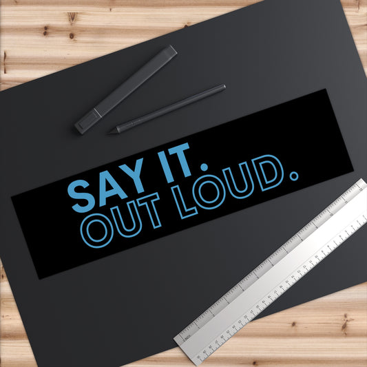 Say It Out Loud Bumper Stickers - Fandom-Made