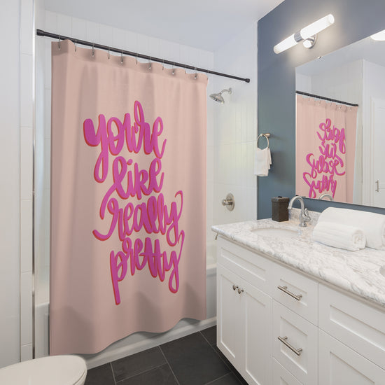 You're Really Pretty Shower Curtain - Fandom-Made