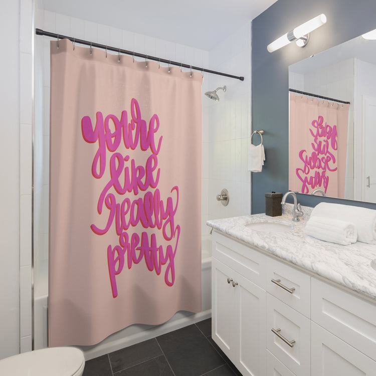 You're Really Pretty Shower Curtain - Fandom-Made