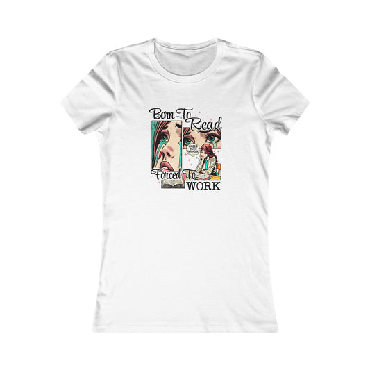 Born To Read Forced To Work Women's Favorite Tee