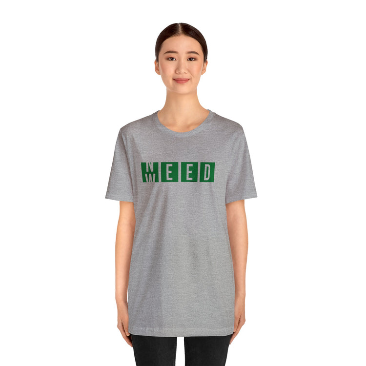 Need Weed Unisex T-Shirt - Fandom-Made