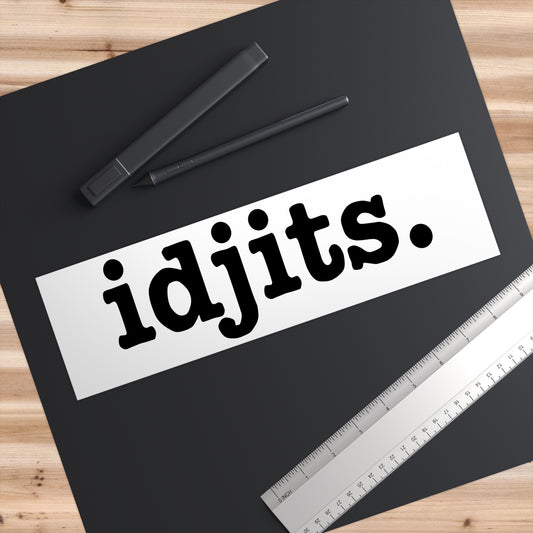 Idjits. Bumper Sticker