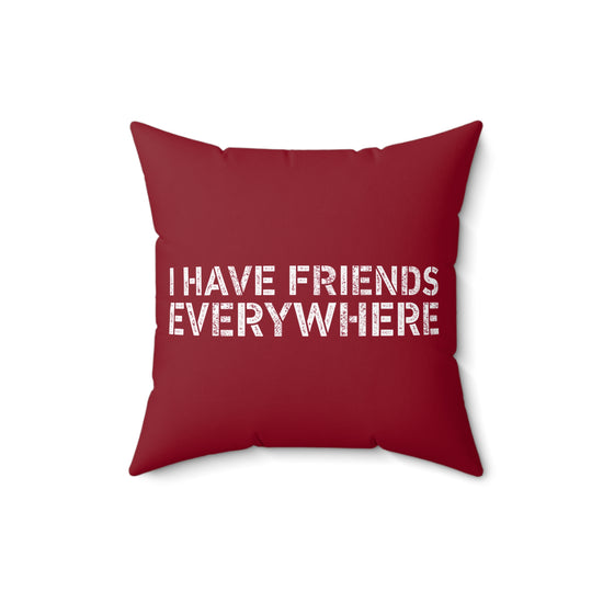 I Have Friends Everywhere Square Pillow - Fandom-Made