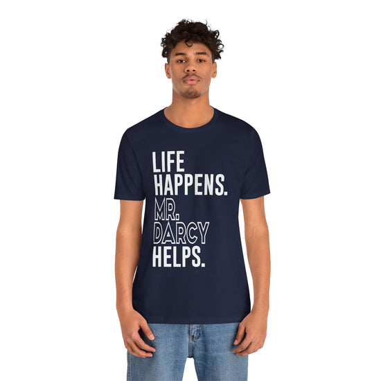 Life Happens Mr. Darcy Helps Unisex T-Shirt - Fandom-Made