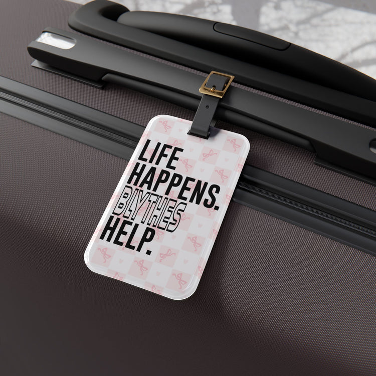 Life Happens Blythes Help Luggage Tag