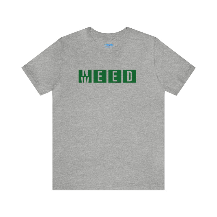 Need Weed Unisex T-Shirt - Fandom-Made