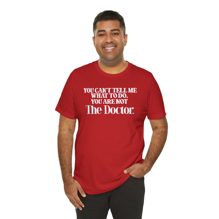 You're Not The Doctor Unisex T-Shirt