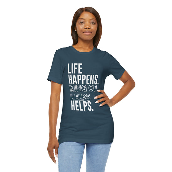 Life Happens King Of Hell Helps T-Shirt - Fandom-Made