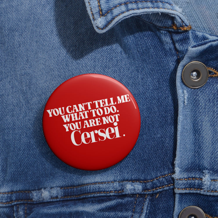You're Not Cersei Pin