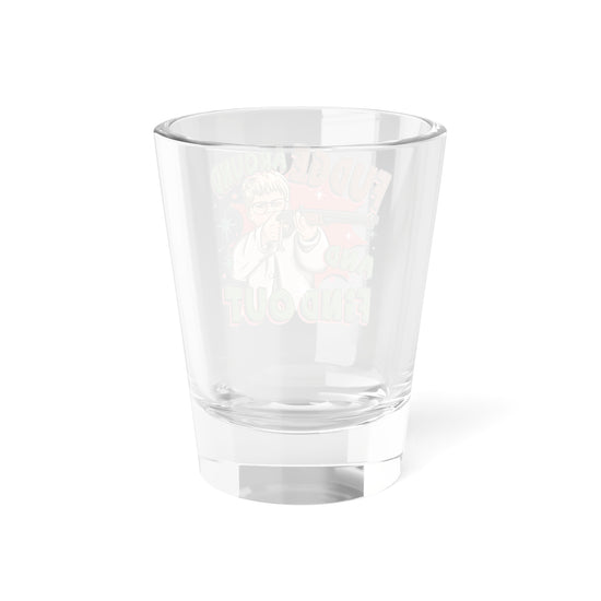 Fudge Around Shot Glass - Fandom-Made