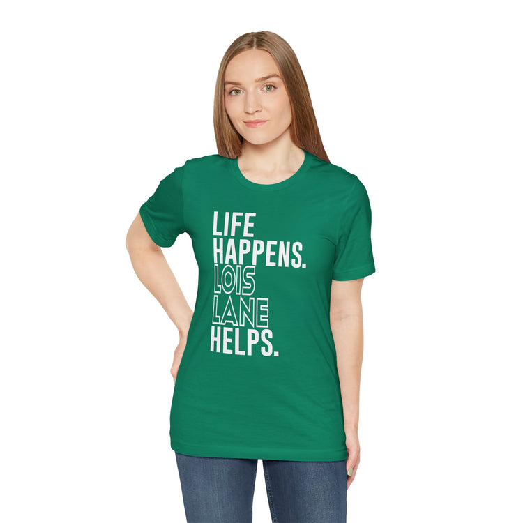 Life Happens Lois Lane Helps T-Shirt