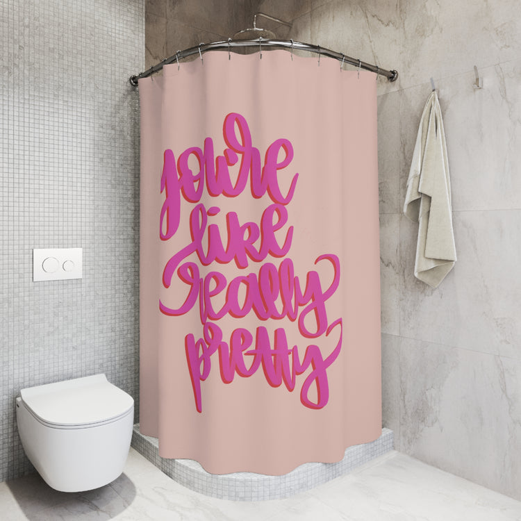 You're Really Pretty Shower Curtain - Fandom-Made