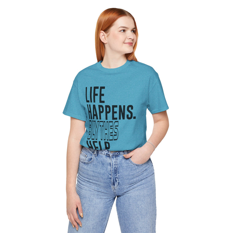 Life Happens Blythes Help Unisex T-Shirt