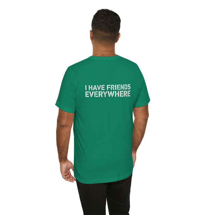 I Have Friends Everywhere T-Shirt - Fandom-Made