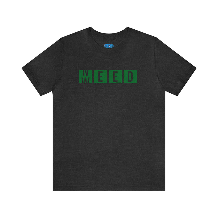 Need Weed Unisex T-Shirt - Fandom-Made