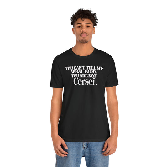 You're Not Cersei Unisex T-Shirt