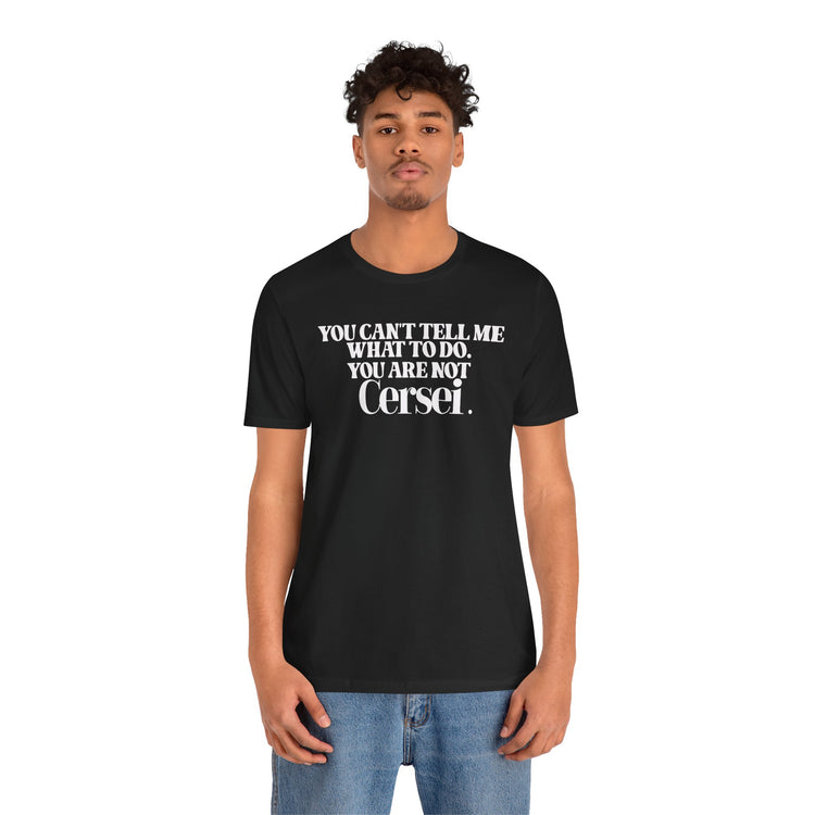You're Not Cersei Unisex T-Shirt