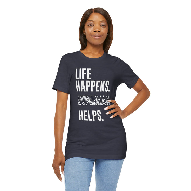 Life Happens Superman Helps T-Shirt