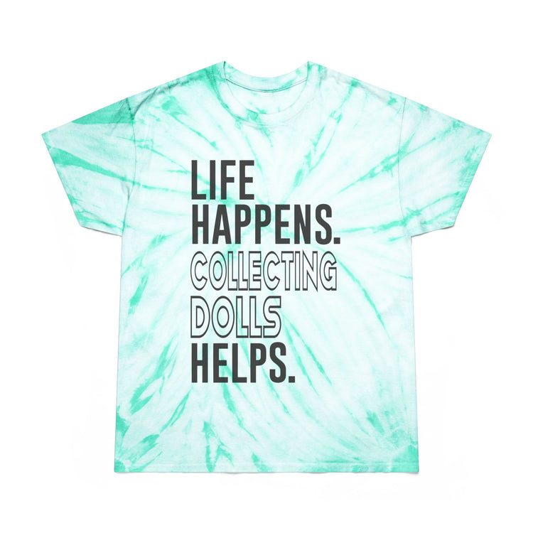 Life Happens Collecting Dolls Helps Tie-Dye Tee - Fandom-Made