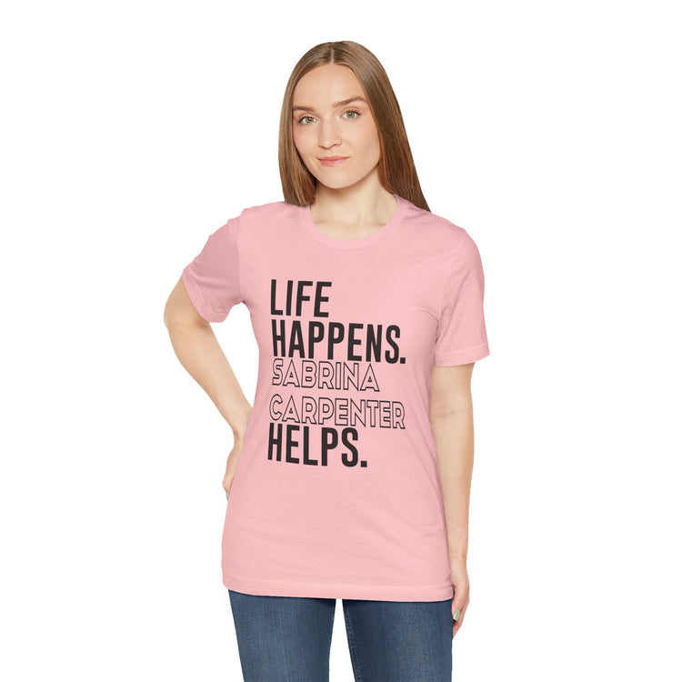 Life Happens Sabrina Carpenter Helps Unisex T-Shirt - Fandom-Made