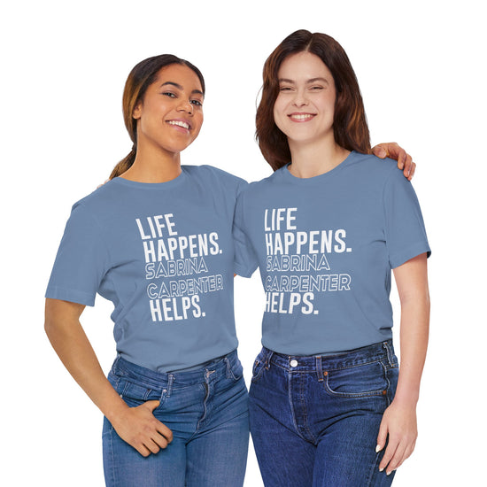 Life Happens Sabrina Carpenter Helps Unisex T-Shirt - Fandom-Made