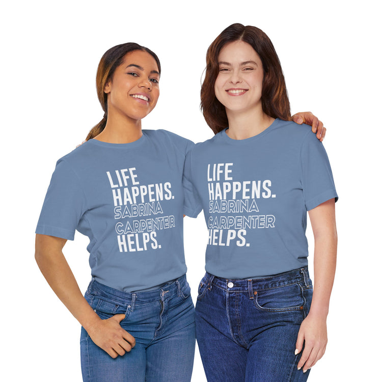 Life Happens Sabrina Carpenter Helps Unisex T-Shirt - Fandom-Made