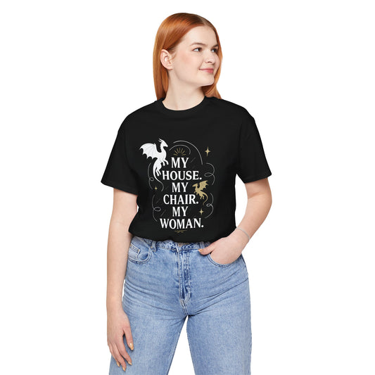 My House My Chair My Woman Unisex T-Shirt - Fandom-Made