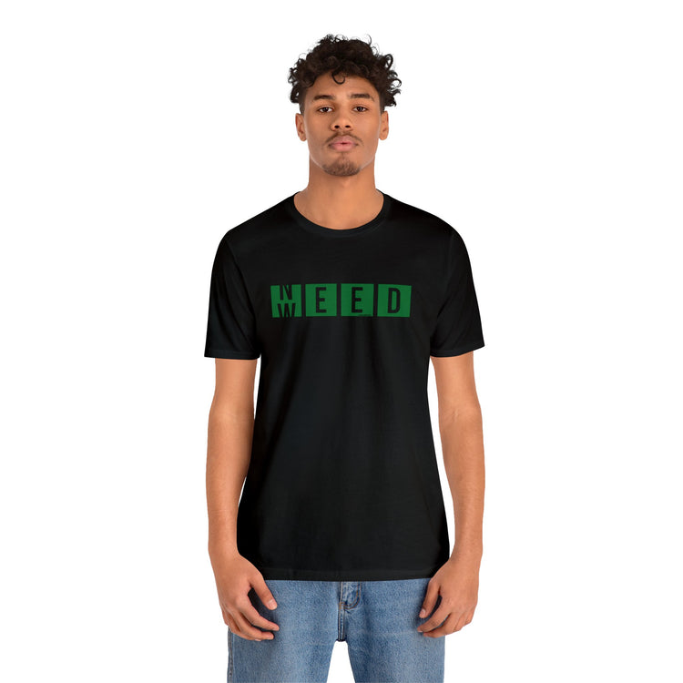 Need Weed Unisex T-Shirt - Fandom-Made