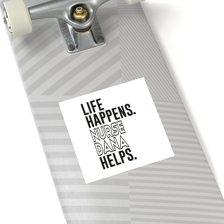 Life Happens Nurse Dana Helps Square Sticker - Fandom-Made