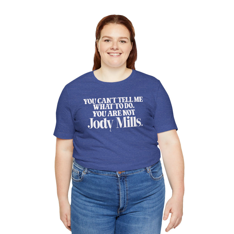 You're Not Jody Mills Unisex T-Shirt