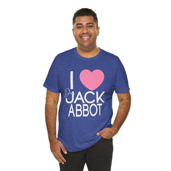 I Love Dr. Jack Abbot Unisex T-Shirt - Fandom-Made