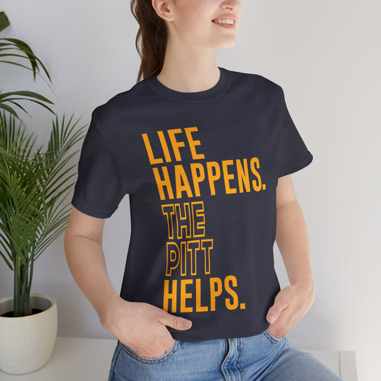 Life Happens The Pitt Helps Unisex T-Shirt - Fandom-Made